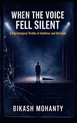When the Voice Fell Silent: A Psychological Thriller of Ambition and Betrayal by