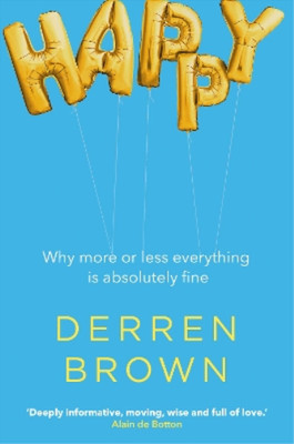 Happy: Why More or Less Everything is Absolutely Fine, Brown, Derren, Used; Very