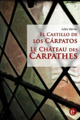 El Castillo De Los C?Rpatos/Le Ch?Teau Des Carpathes: Edici?N Biling?E/?Dit...