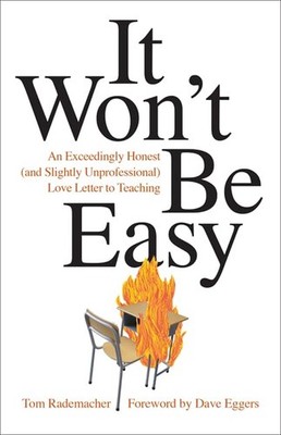 It Won't Be Easy: An Exceedingly Honest Love Letter to Teaching by Rademacher