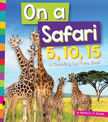 ON A SAFARI 5, 10, 15: A COUNTING BY FIVES BOOK (1, 2, 3 By Martha E H Rustad VG