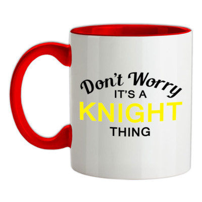 Don't Worry It's a KNIGHT Thing - Keramiktasse - Nachname Wunschname Familie