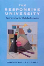 The Responsive University: Restructuring for High Performance by William G. Tier