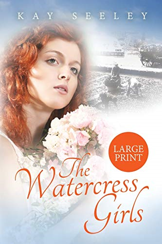 The Watercress Girls: Large Print Edition - Seeley, Mrs Kay