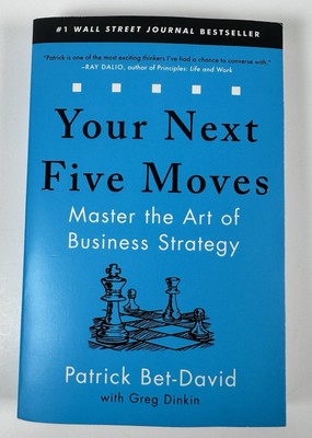 Your Next Five Moves : Master the Art of Business Strategy by Patrick Bet-David