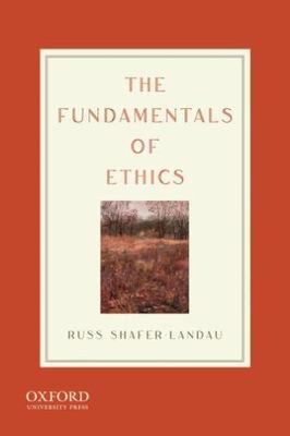 The Fundamentals of Ethics by Russ Shafer-Landau