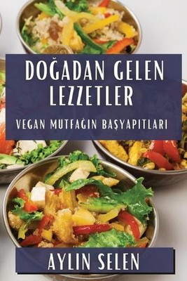 Doadan Gelen Lezzetler: Vegan Mutfa??n Ba?yap?tlar? by Aylin Selen Paperback Boo
