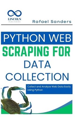 Python Web Scraping for Data Collection: Collect and Analyze Web Data Easily Usi