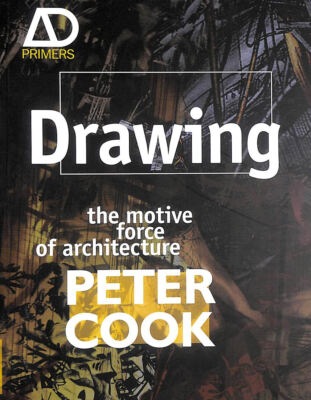Drawing: the motive force of architecture (Architectural Design Primer)