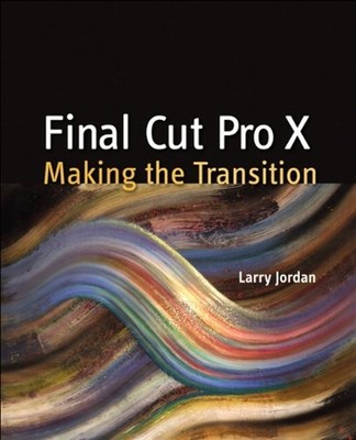 Final Cut Pro X : Making the Transition Paperback Larry Jordan