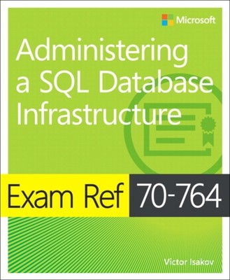 Victor Isakov - Exam Ref 70-764 Administering a SQL Database Infrastru - F245z