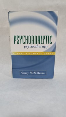 Psychoanalytic Psychotherapy : A Practitioner's Guide by Nancy McWilliams (2004,