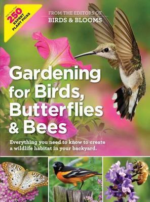Gardening for Birds, Butterflies, and Bees: Everything you need to Know to Creat