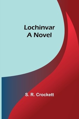 R. Crockett - Lochinvar  A Novel - New paperback or softback - 85 - X555z