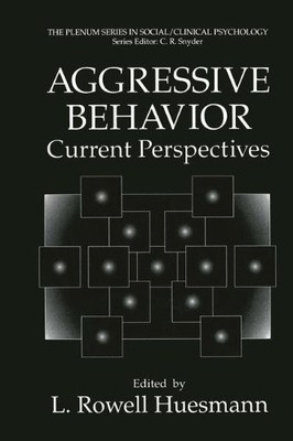 AGGRESSIVE BEHAVIOR: CURRENT PERSPECTIVES (THE SPRINGER By L.rowell Huesmann