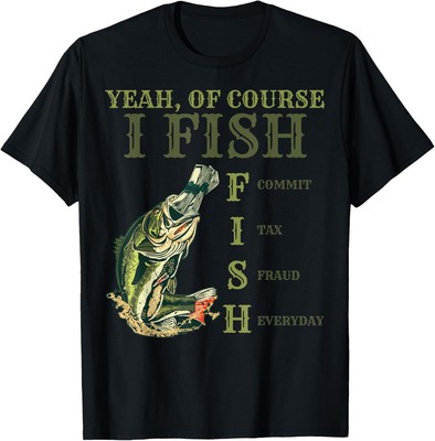 Yeah Of Course I Fish Commit Tax Fraud Everyday Accounting T-Shirt Hoodie