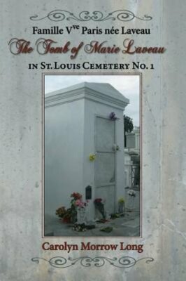 The Tomb of Marie Laveau: In St. Louis Cemetery No. 1 by Carolyn Morrow Long