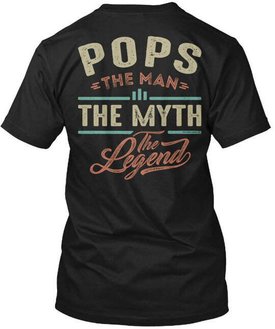 Pops The Man Legend Myth T-Shirt Made in the USA Size S to 5XL