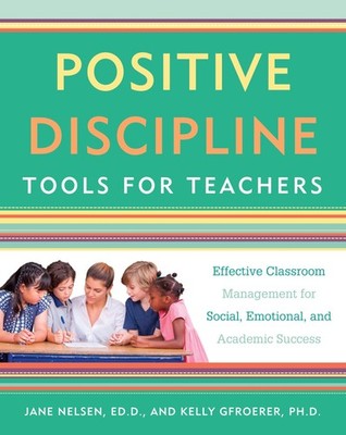 Positive Discipline Tools for Teachers: Effective Classroom Management for S...