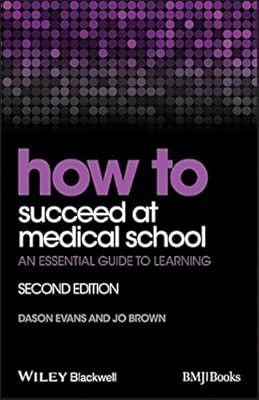 How to Succeed at Medical School: An Essential Guide to Learning, Evans, Dason &