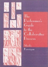 Performer's Guide to the Collaborative Process, The By Sheila Ke