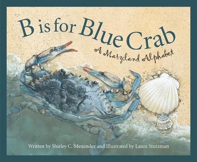 B Is for Blue Crab: A Maryland Alph..., Menendez, Shirl