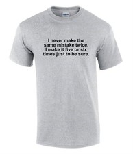 I Never Make The Same Mistake Gift Idea Funny Rude Men?s Lady's T-Shirt T0368