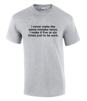 I Never Make The Same Mistake Geschenkidee lustig unhöflich Herren Damen T-Shirt T0368