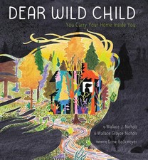 Dear Wild Child: You Carry Your Home Inside You - hardcover Nichols, Wallace...