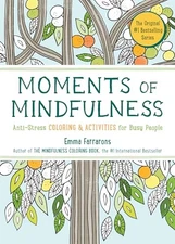 Moments of Mindfulness: The Anti-Stress Adult Coloring Book with Activities ...