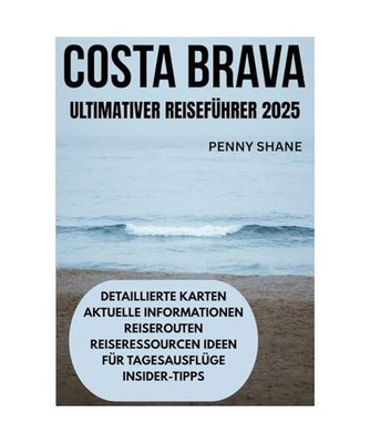 COSTA BRAVA ULTIMATIVER REISEFÜHRER 2025, SHANE, PENNY; JENS, MARCO