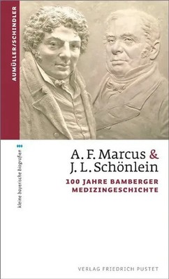 A.F. Marcus & J. L. Schönlein | 100 Jahre Bamberger Medizingeschichte | Aumüller
