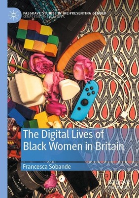 The Digital Lives of Black Women in Britain Francesca Sobande