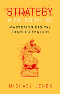 Strategy in the Digital Age: Mastering Digital Transformation by Michael Lenox