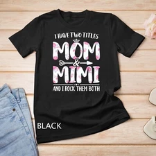 I Have Two Titles Mom And Mimi Shirt Floral Funny Mother Day Unisex T-shirt