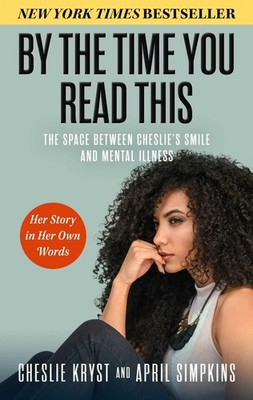 By the Time You Read This: The Space between Cheslie's Smile and Mental Illn...