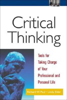 Critical Thinking: Tools for Taking Charge of Your Professional and Perso - GOOD