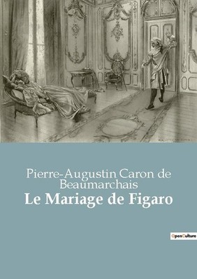 Le Mariage de Figaro Pierre-Augustin Caron de Beaumarchais