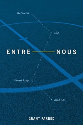 Entre Nous: Between the World Cup and Me by Grant Farred (English) Hardcover Boo