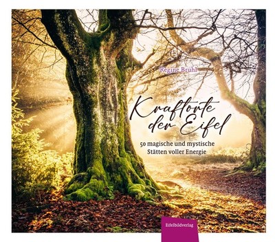 Kraftorte der Eifel 50 magische und mystische Stätten voller Energie
