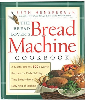 Bread Lover's Bread Machine Cookbook: A Master Baker's 300 Favor