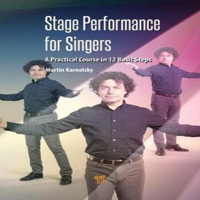 Stage Performance for Singers A Practical Course in 12 Basic Step