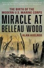 Miracle at Belleau Wood: The Birth Of The Modern U.S. Marine Co... 9781493032891