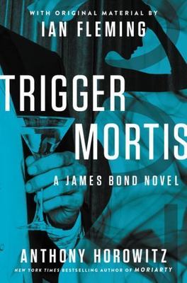 Trigger Mortis: With Original Material by Ian Fleming by Horowitz, Anthony