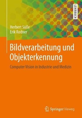 Bildverarbeitung und Objekterkennung: Computer Vision in Industrie und Medizin b