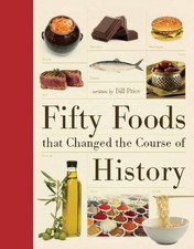 FIFTY FOODS THAT CHANGED THE COURSE OF HISTORY (FIFTY By Bill Price - Hardcover