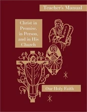 Christ in Promise, in Person, and in His Church: Teacher's Manual: Our Holy Fait