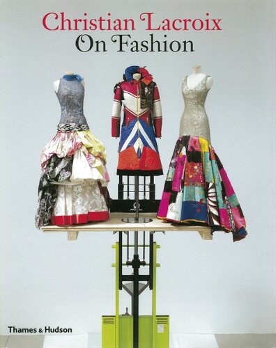 Patrick Mauriès Olivier Saillard Christian Lacroix on Fashion (Tascabile)