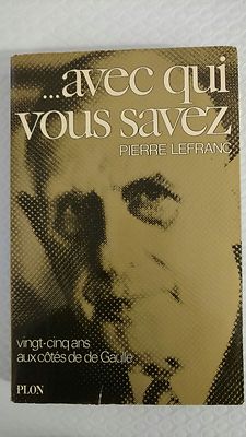 Avec Qui Vous Savez: Vingt-Cinq Ans Avec De Gaulle by Pierre Lefranc (1979, Book