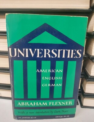UNIVERSITIES: AMERICAN, ENGLISH, GERMAN (FOUNDATIONS OF By Abraham Flexner 1968 